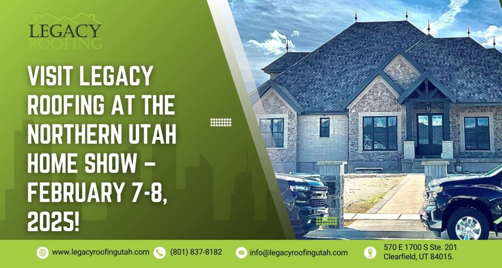 Visit Legacy Roofing at the Northern Utah